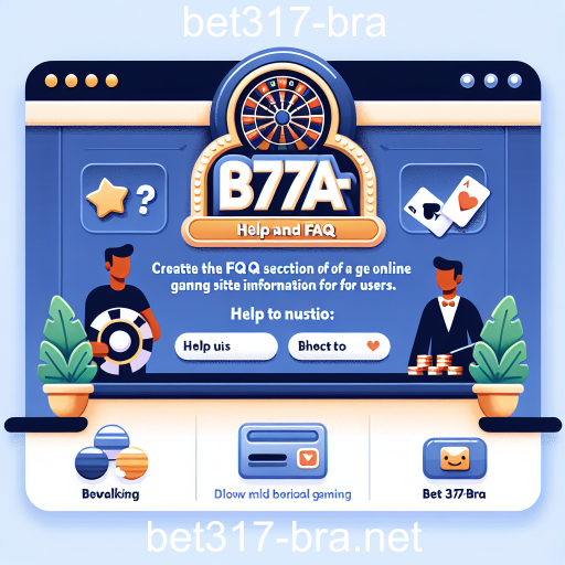 Descubra a Seção de Ajuda e FAQ no Bet317-Bra